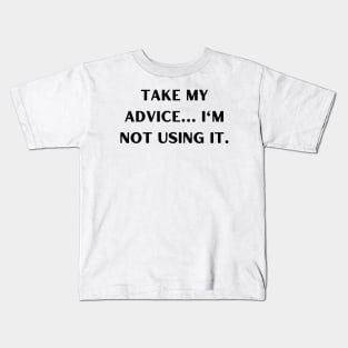 Take my advice I'm not using it. Kids T-Shirt